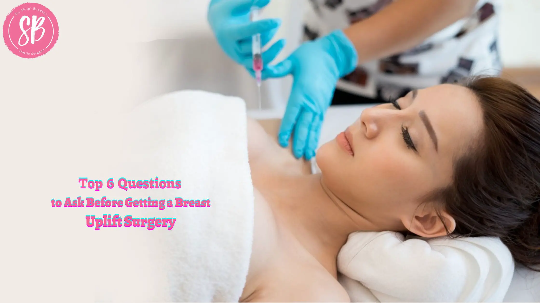 Top 6 Questions to Ask Before Getting a Breast Uplift Surgery