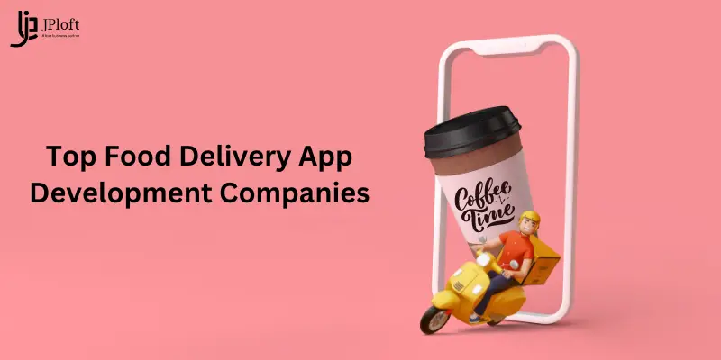 Top Food Delivery App Development Companies
