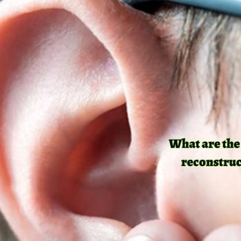 What are the reasons for ear reconstruction surgery