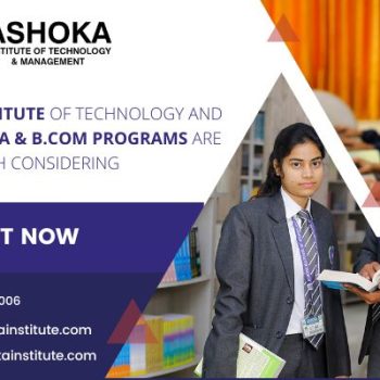 Why Ashoka Institute Of Technology And Management's BBA & B.Com Programs Are Worth Considering