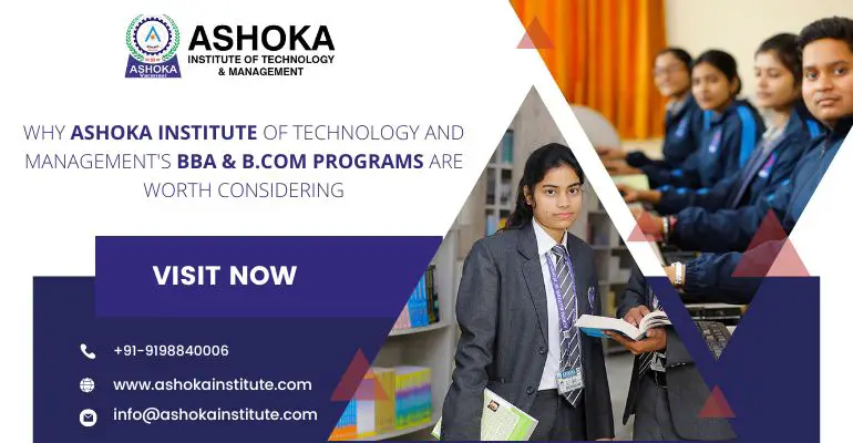 Why Ashoka Institute Of Technology And Management's BBA & B.Com Programs Are Worth Considering