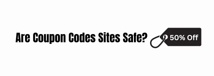 Are Coupon Codes Sites Safe
