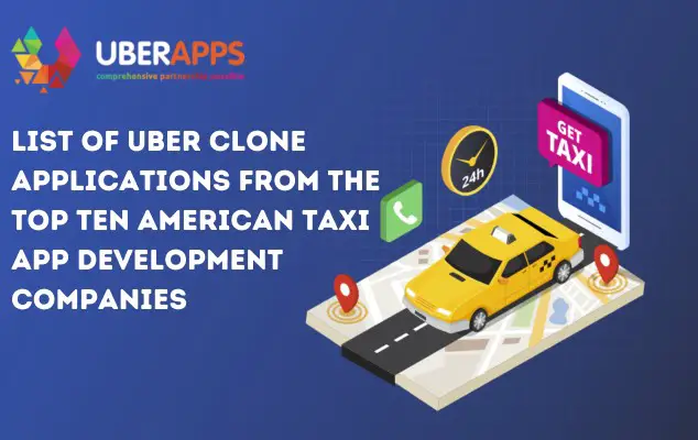 List of Uber clone applications from the top ten American taxi app development companies