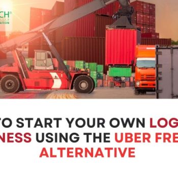 How to Start Your Own Logistics Business Using the Uber Freight Alternative