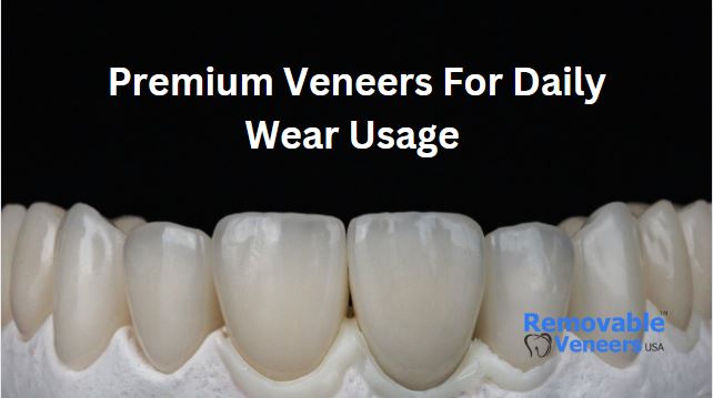premium veneers for daily wear usage