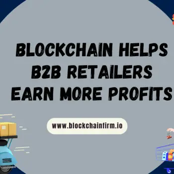 Benefits of Blockchain for B2B Retailers-  Blockchain Firm