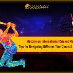 Betting-on-international-cricket-matches-tips-for-navigating-different-time-zones-&-tournaments