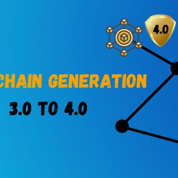 Blockchain Generation 3.o to 4.o