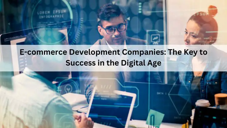 E-commerce Development Companies The Key to Success in the Digital Age