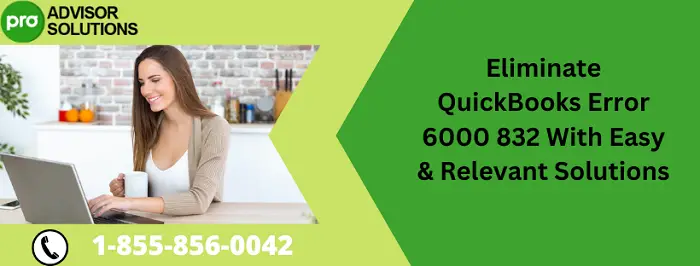 Eliminate QuickBooks Error 6000 832 With Easy & Relevant Solutions