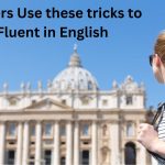 Foreigners Use these tricks to Be Fluent in English