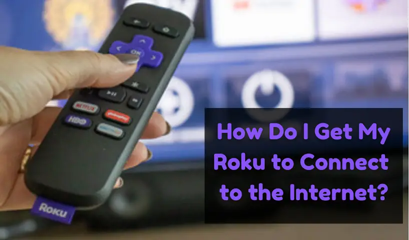 How Do I Get My Roku to Connect  to the Internet