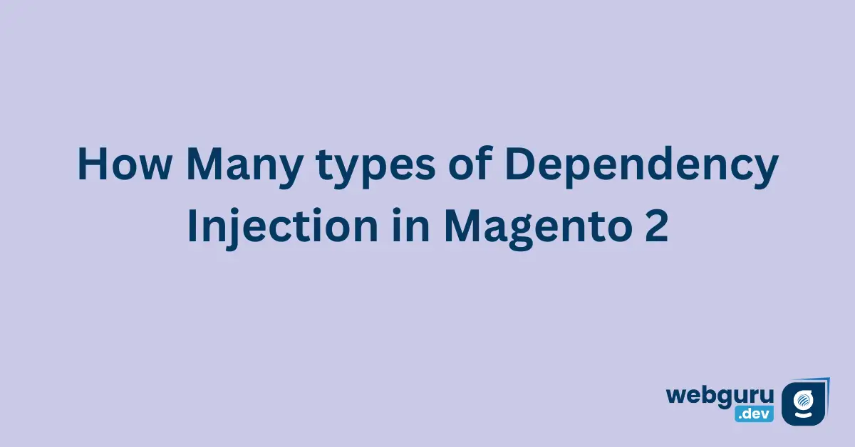 How-Many-types-of-Dependency-Injection-in-Magento-2