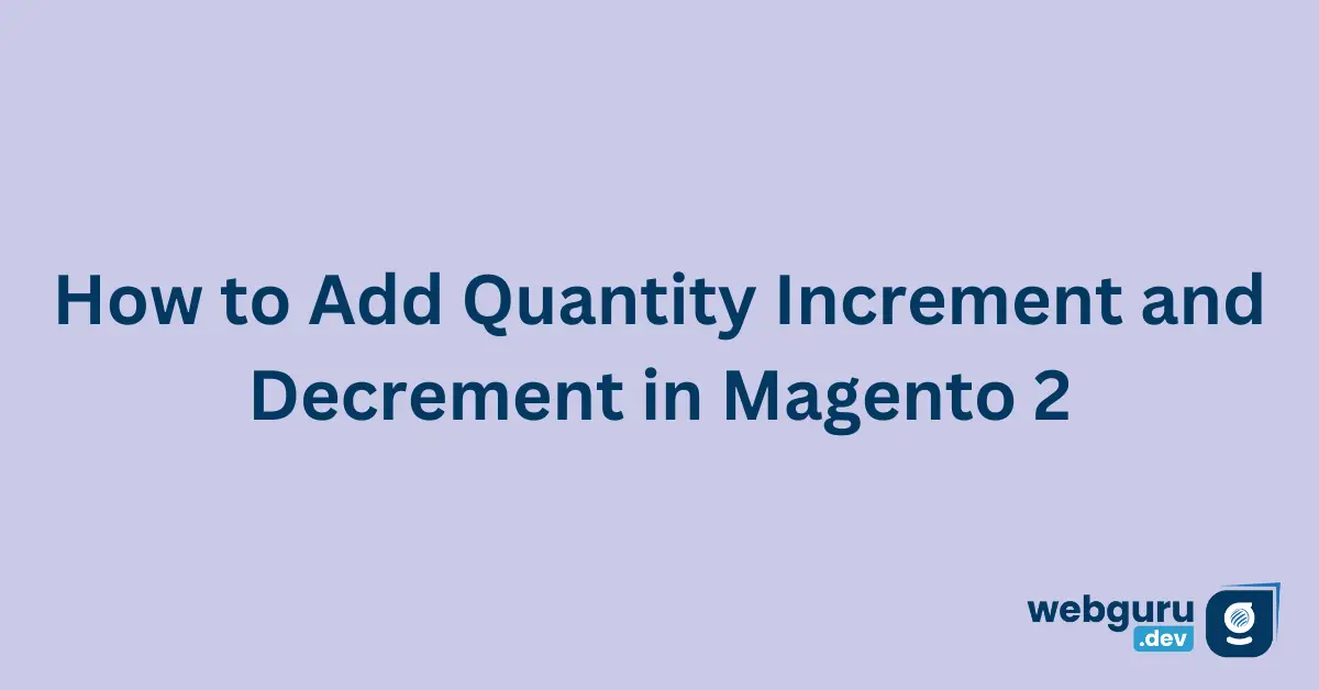How-to-Add-Quantity-Increment-and-Decrement-in-Magento-2