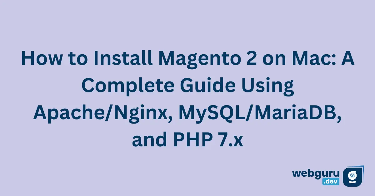 How-to-Install-Magento-2-on-Mac-A-Complete-Guide-Using-ApacheNginx-MySQLMariaDB-and-PHP-7.x