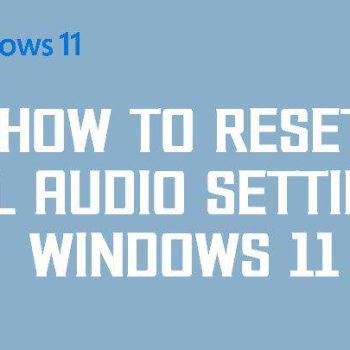 How to Reset all Audio Settings Windows 11