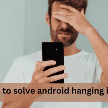 How to solve android hanging issues-min (1)