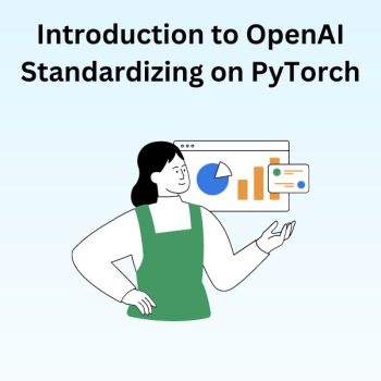 Introduction to OpenAI Standardizing on PyTorch