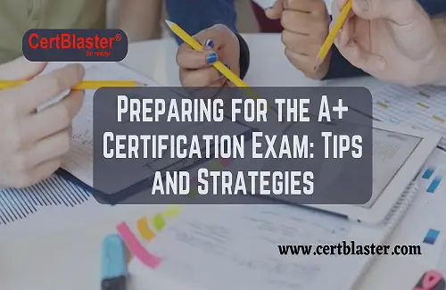 Preparing for the A+ Certification Exam Tips and Strategies