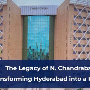 The Legacy of N. Chandrababu Naidu    Transforming Hyderabad into a Knowledge Hub