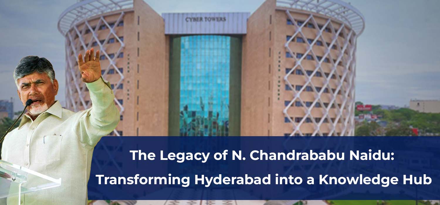 The Legacy of N. Chandrababu Naidu    Transforming Hyderabad into a Knowledge Hub