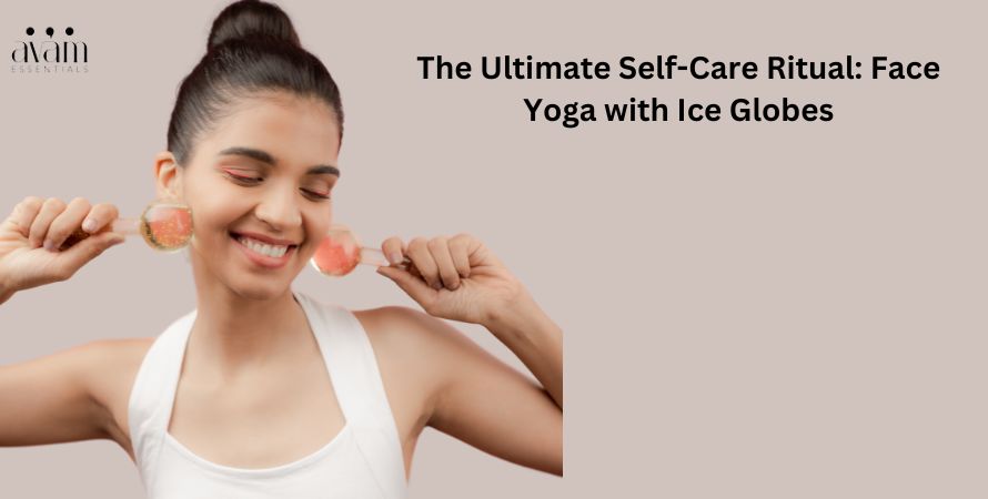 The Ultimate Self-Care Ritual Face Yoga with Ice Globes