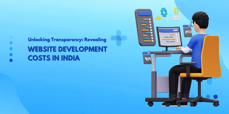 Unlocking Transparency Revealing Website Development Costs in India