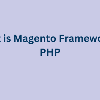 What-is-Magento-Framework-in-PHP-1