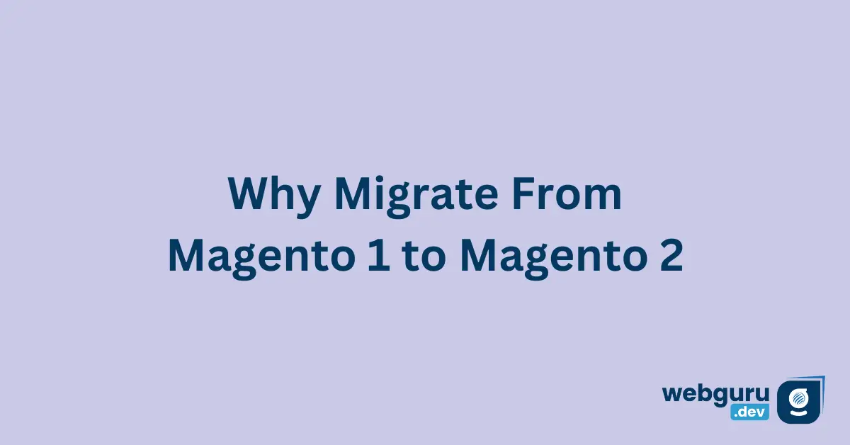 Why-Migrate-From-Magento-1-to-Magento-2