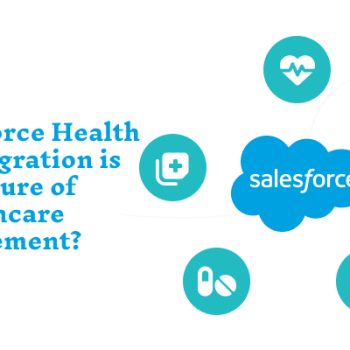 Why Salesforce Health Cloud Integration is the Future of Healthcare Management