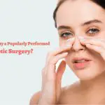 Why is Rhinoplasty a Popularly Performed Cosmetic Surgery