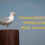 Debunking the Myth DevOps is Only About Automation