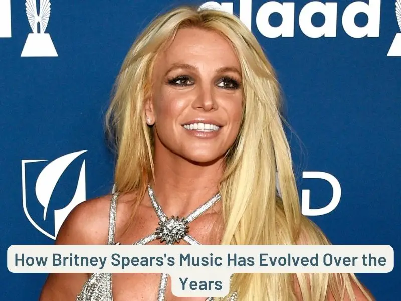 How Britney Spears's Music Has Evolved Over the Years