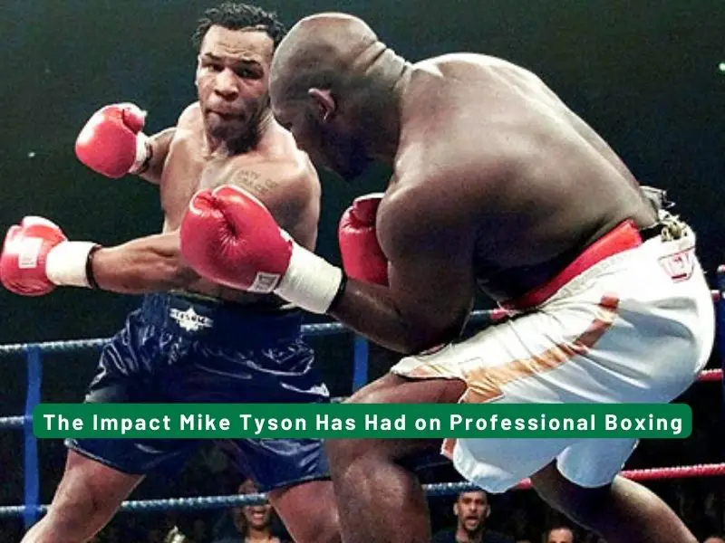 The Impact Mike Tyson Has Had on Professional Boxing
