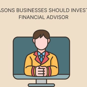 5 Reasons Businesses Should Invest in a Financial Advisor