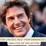 Tom Cruises Best Performances An Analysis of His Acting