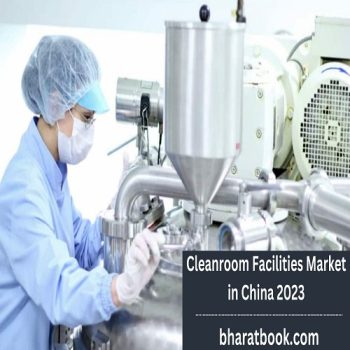 Cleanroom Facilities Market in China 2023