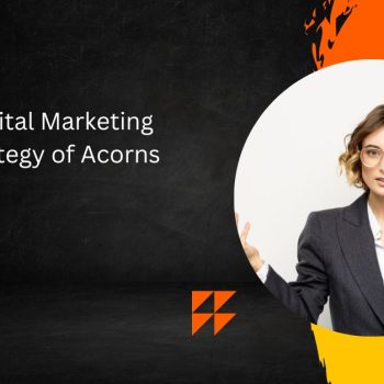 Digital Marketing Strategy of Acorns