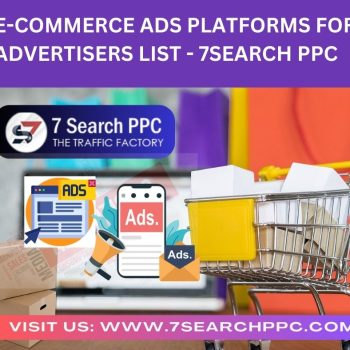 E-Commerce Ads Platforms for Advertisers List - 7Search PPC
