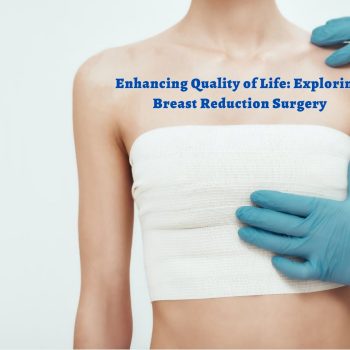 Enhancing Quality of Life Exploring Breast Reduction Surgery
