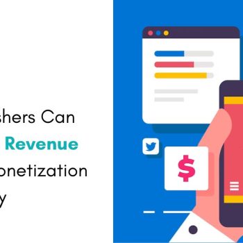 How Publishers Can Maximize Revenue with Ad Monetization Technology