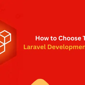 How to Choose The Best Laravel Development Company