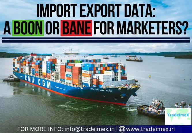 IMPORT EXPORT DATA A BOON OR BANE FOR MARKETERS