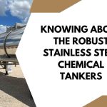 Knowing About The Robust Stainless Steel Chemical Tankers