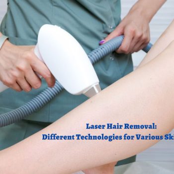 Laser Hair Removal Different Technologies for Various Skin Types