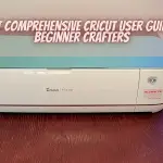 Latest Comprehensive Cricut User Guide for Beginner Crafters