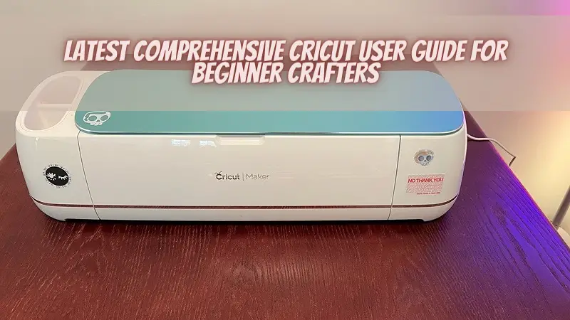 Latest Comprehensive Cricut User Guide for Beginner Crafters