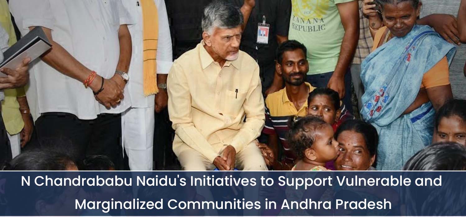 N Chandrababu Naidu's Initiatives to Support Vulnerable and Marginalized Communities in Andhra Pradesh