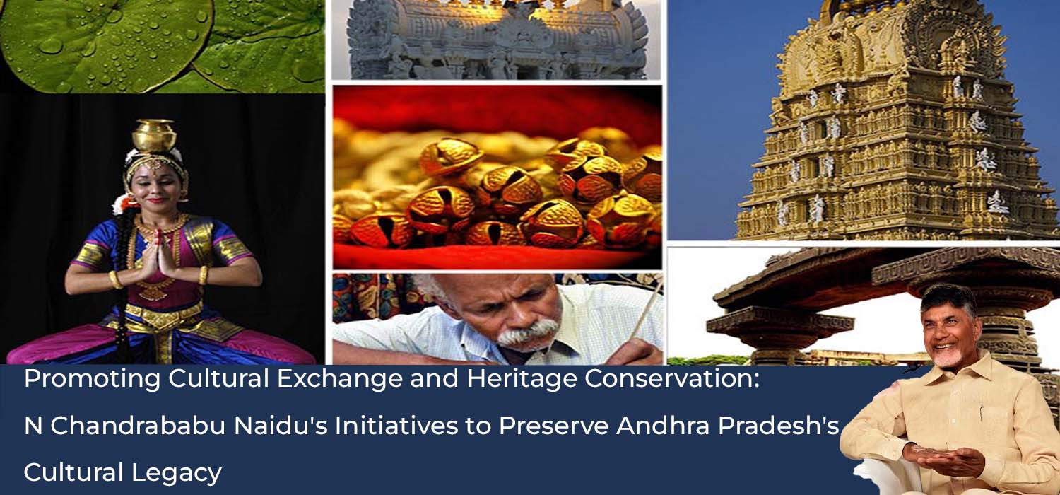 Promoting Cultural Exchange and Heritage Conservation     N Chandrababu Naidu's Initiatives to Preserve Andhra Pradesh's Cultural Legacy