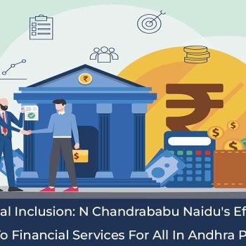 Promoting Financial Inclusion     N Chandrababu Naidu's Efforts In Ensuring Access To Financial Services For All In Andhra Pradesh